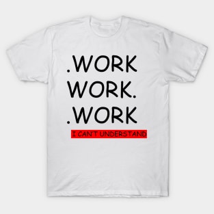 work. !! T-Shirt